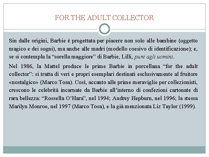 FOR THE ADULT COLLECTOR Sin dalle origini, Barbie è progettata per piacere non solo