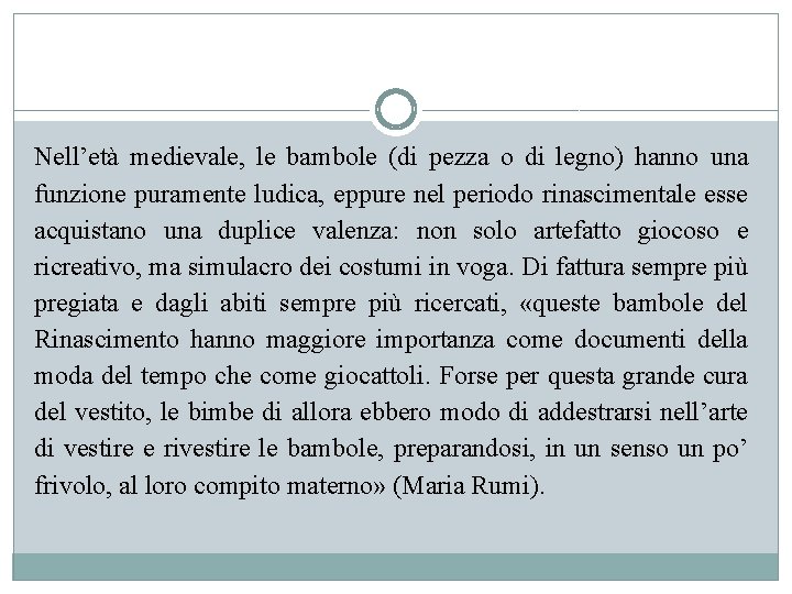 Nell’età medievale, le bambole (di pezza o di legno) hanno una funzione puramente ludica,