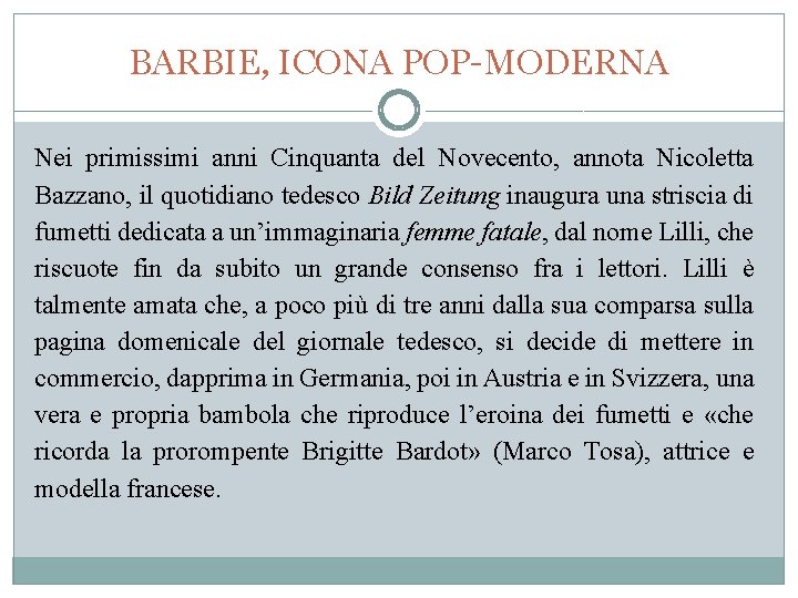 BARBIE, ICONA POP-MODERNA Nei primissimi anni Cinquanta del Novecento, annota Nicoletta Bazzano, il quotidiano