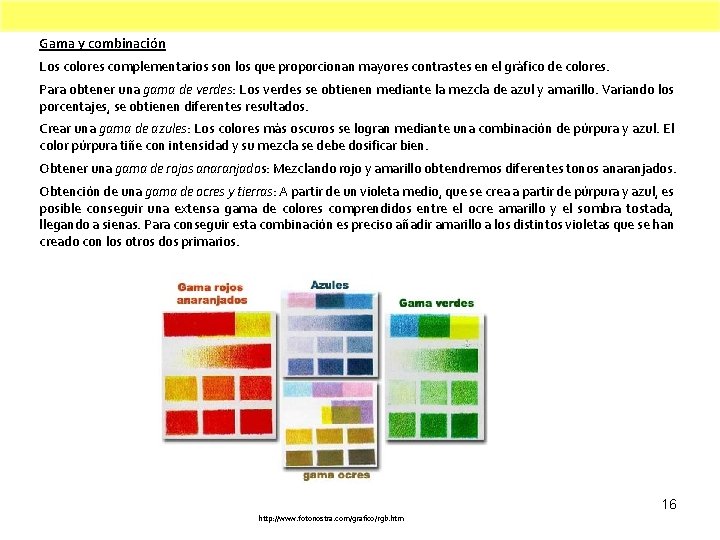 Gama y combinación Los colores complementarios son los que proporcionan mayores contrastes en el