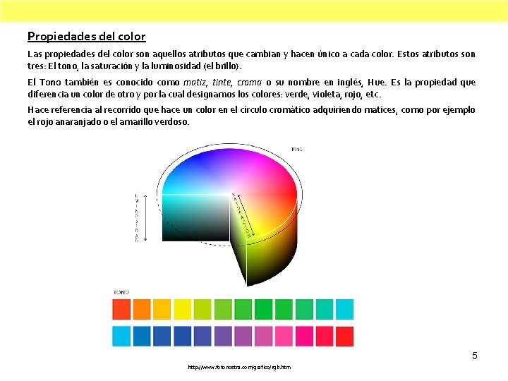 Propiedades del color Las propiedades del color son aquellos atributos que cambian y hacen