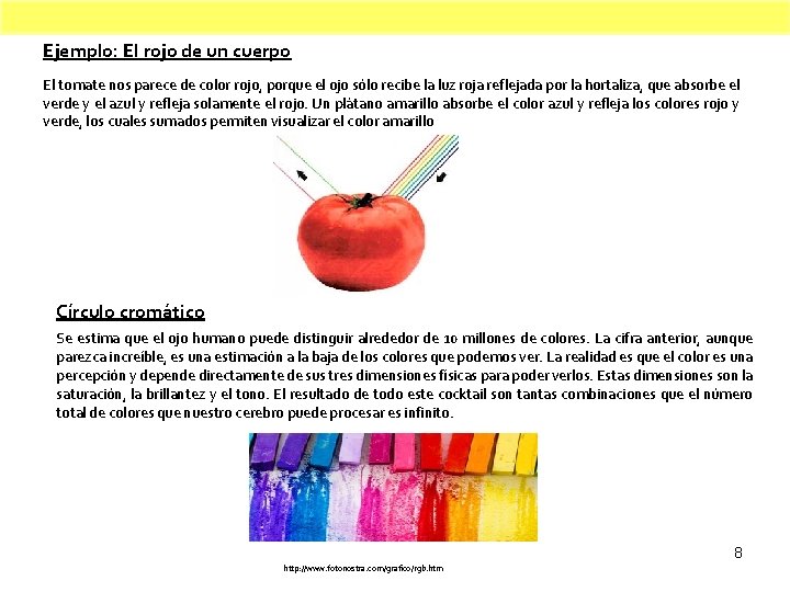 Ejemplo: El rojo de un cuerpo El tomate nos parece de color rojo, porque