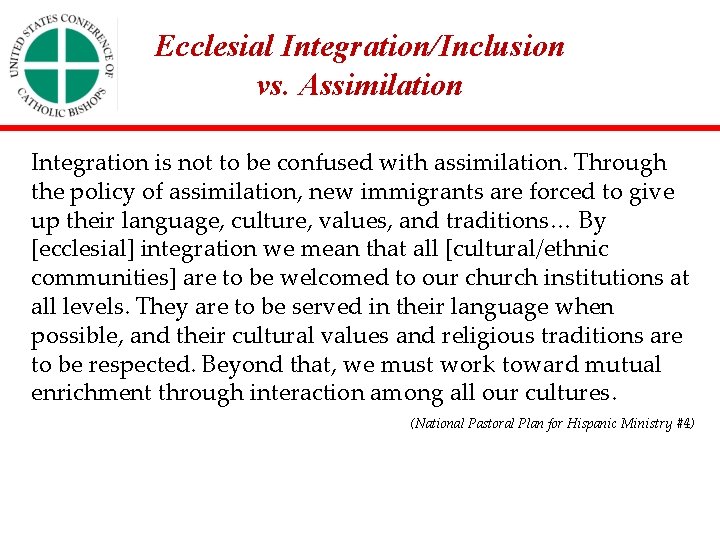 Ecclesial Integration/Inclusion vs. Assimilation Integration is not to be confused with assimilation. Through the