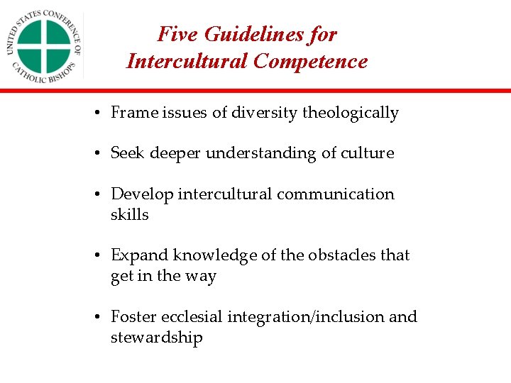 Five Guidelines for Intercultural Competence • Frame issues of diversity theologically • Seek deeper
