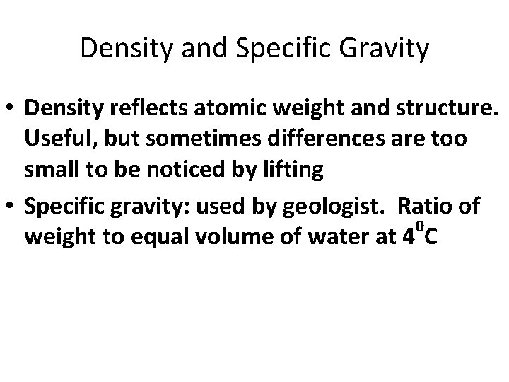 Density and Specific Gravity • Density reflects atomic weight and structure. Useful, but sometimes