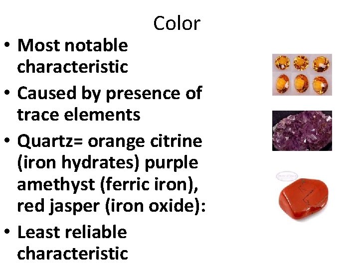 Color • Most notable characteristic • Caused by presence of trace elements • Quartz=