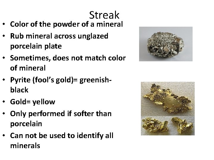 Streak • Color of the powder of a mineral • Rub mineral across unglazed