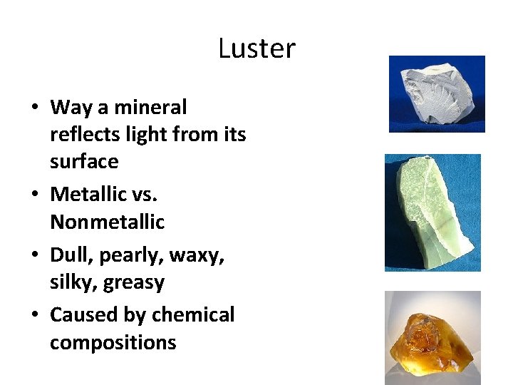 Luster • Way a mineral reflects light from its surface • Metallic vs. Nonmetallic