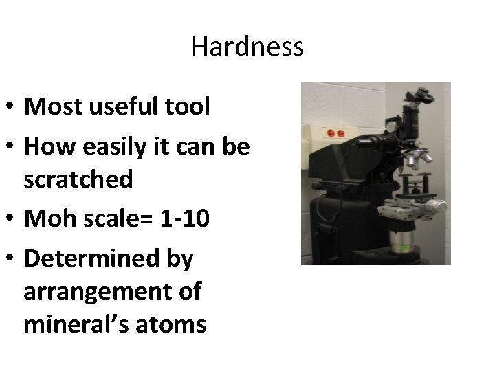 Hardness • Most useful tool • How easily it can be scratched • Moh