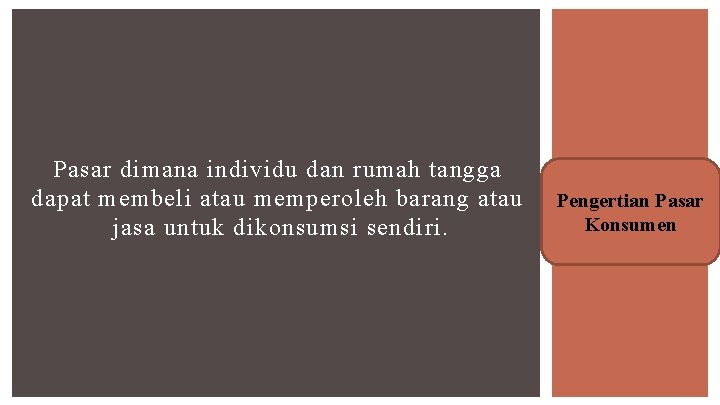 Pasar dimana individu dan rumah tangga dapat membeli atau memperoleh barang atau jasa untuk