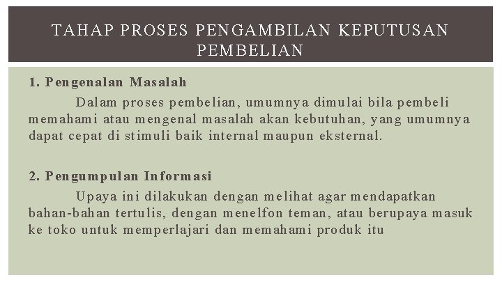 TAHAP PROSES PENGAMBILAN KEPUTUSAN PEMBELIAN 1. Pengenalan Masalah Dalam proses pembelian, umumnya dimulai bila