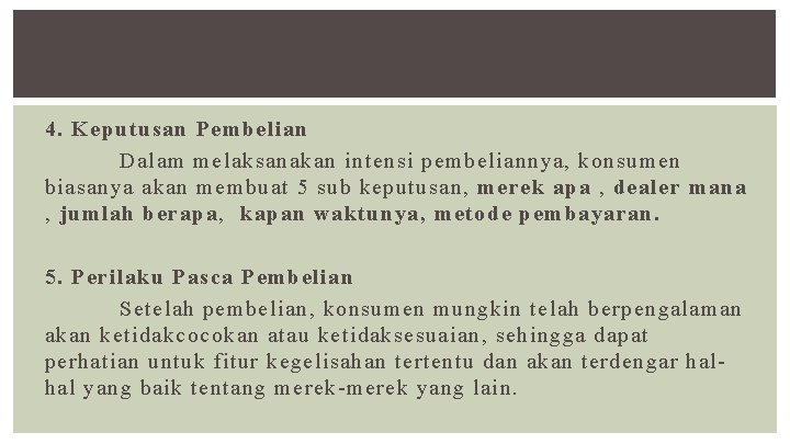 4. Keputusan Pembelian Dalam melaksanakan intensi pembeliannya, konsumen biasanya akan membuat 5 sub keputusan,