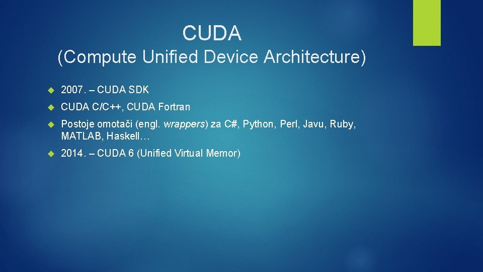 CUDA (Compute Unified Device Architecture) 2007. – CUDA SDK CUDA C/C++, CUDA Fortran Postoje