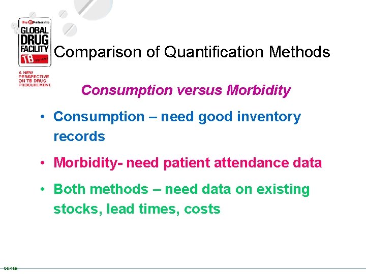 Comparison of Quantification Methods Consumption versus Morbidity • Consumption – need good inventory records