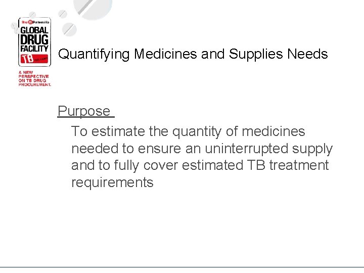 Quantifying Medicines and Supplies Needs Purpose To estimate the quantity of medicines needed to