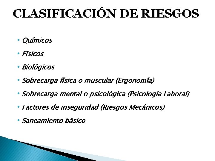 CLASIFICACIÓN DE RIESGOS • Químicos • Físicos • Biológicos • Sobrecarga física o muscular