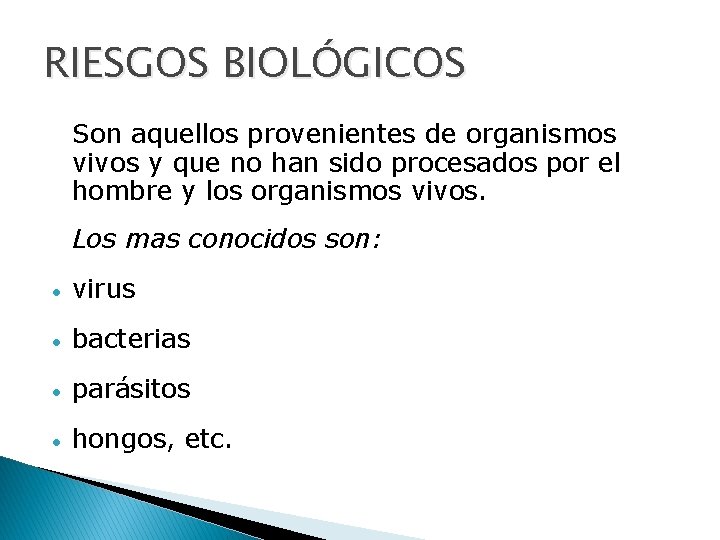 RIESGOS BIOLÓGICOS Son aquellos provenientes de organismos vivos y que no han sido procesados