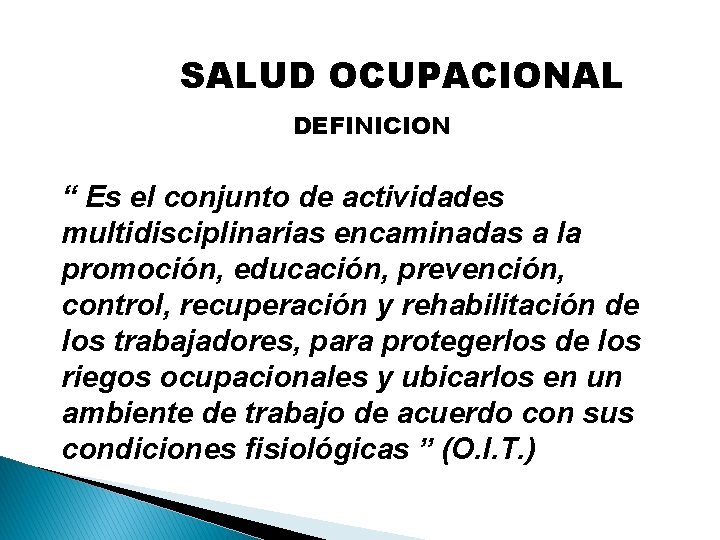 SALUD OCUPACIONAL DEFINICION “ Es el conjunto de actividades multidisciplinarias encaminadas a la promoción,