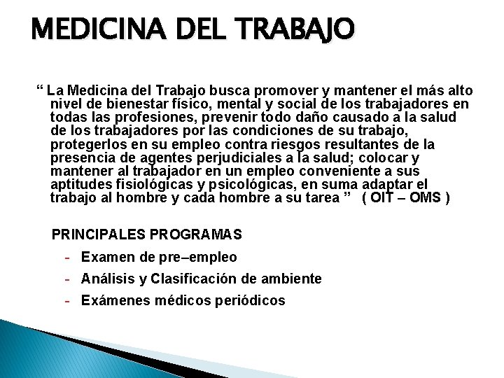 MEDICINA DEL TRABAJO “ La Medicina del Trabajo busca promover y mantener el más