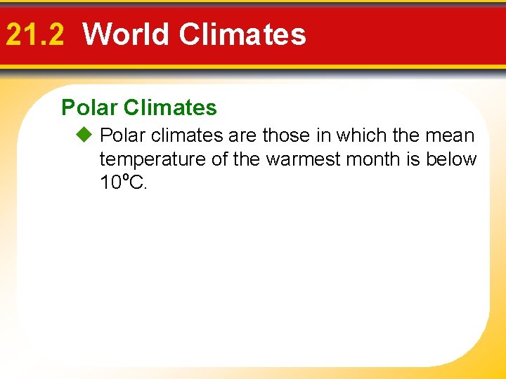 21. 2 World Climates Polar Climates Polar climates are those in which the mean