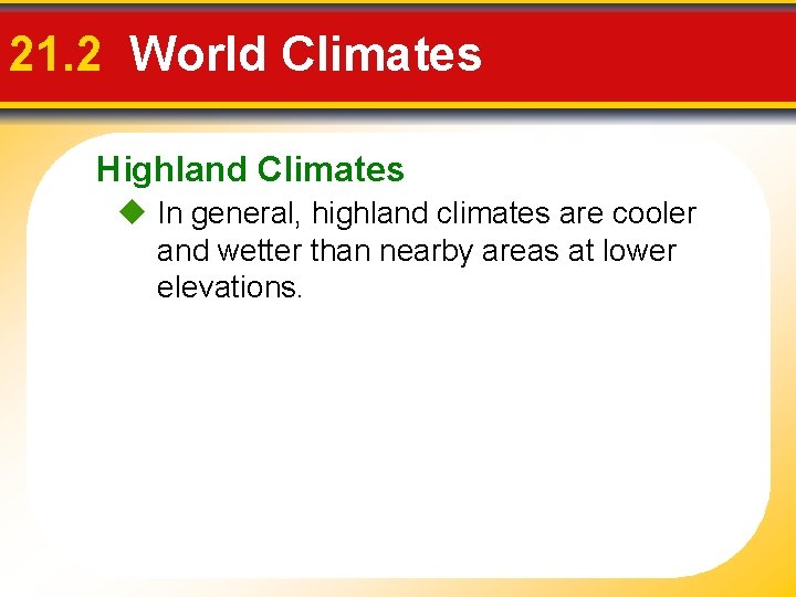21. 2 World Climates Highland Climates In general, highland climates are cooler and wetter