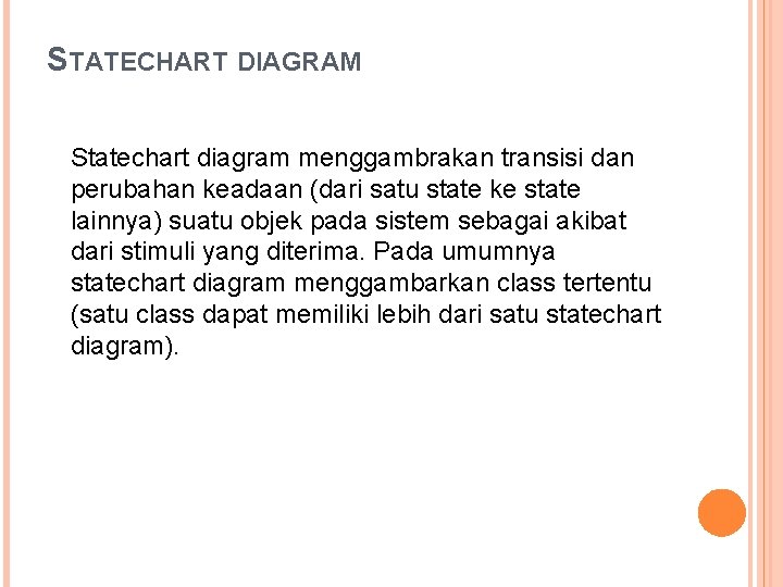 STATECHART DIAGRAM Statechart diagram menggambrakan transisi dan perubahan keadaan (dari satu state ke state