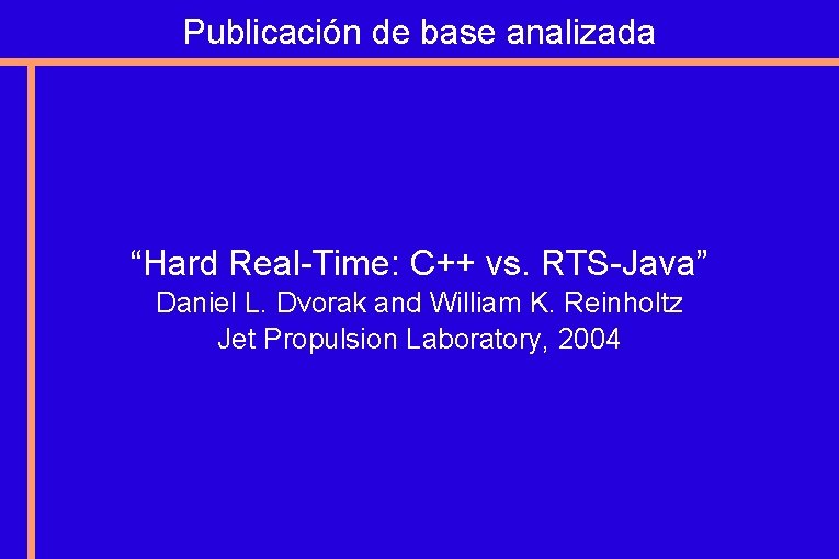 Publicación de base analizada “Hard Real-Time: C++ vs. RTS-Java” Daniel L. Dvorak and William