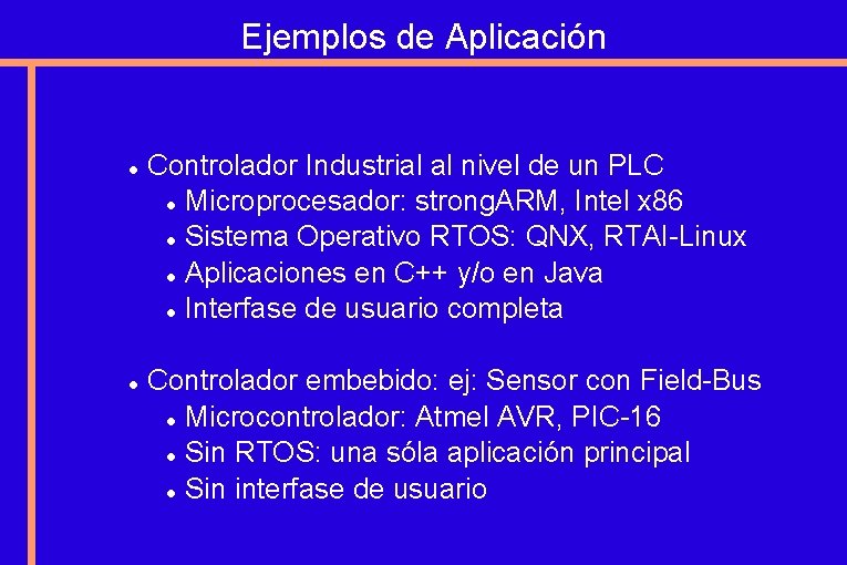 Ejemplos de Aplicación Controlador Industrial al nivel de un PLC Microprocesador: strong. ARM, Intel