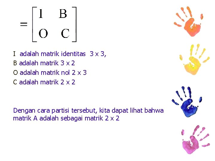 I adalah matrik identitas 3 x 3, B adalah matrik 3 x 2 O
