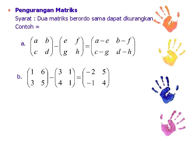  • Pengurangan Matriks Syarat : Dua matriks berordo sama dapat dkurangkan Contoh =