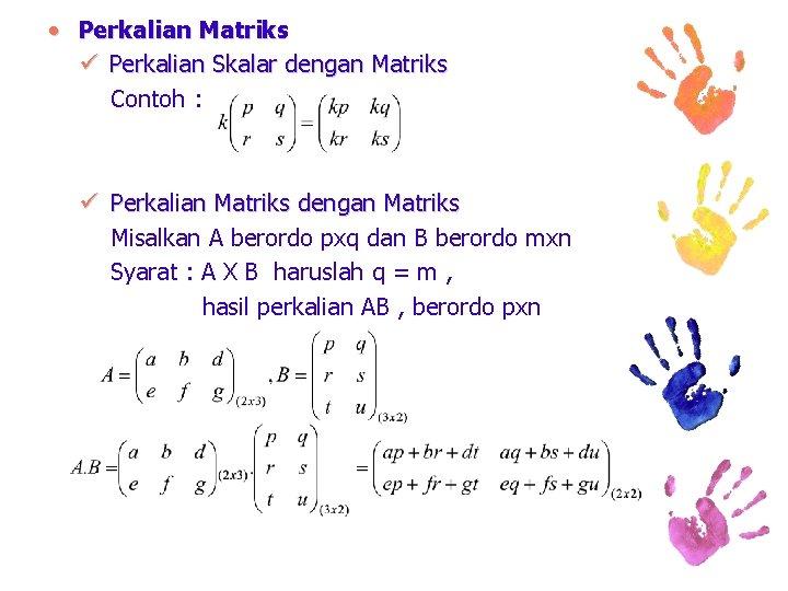  • Perkalian Matriks ü Perkalian Skalar dengan Matriks Contoh : ü Perkalian Matriks