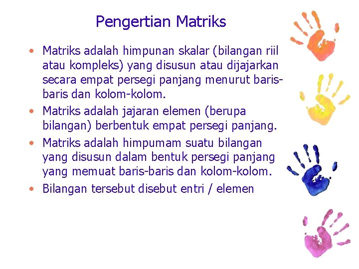 Pengertian Matriks • Matriks adalah himpunan skalar (bilangan riil atau kompleks) yang disusun atau
