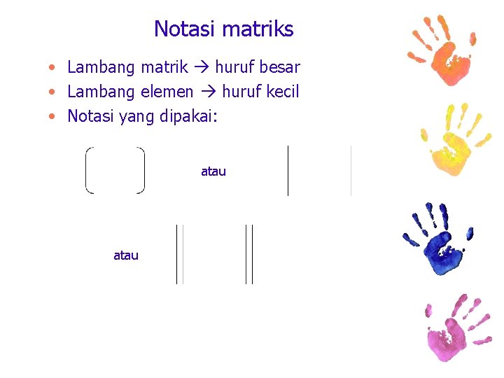 Notasi matriks • Lambang matrik huruf besar • Lambang elemen huruf kecil • Notasi