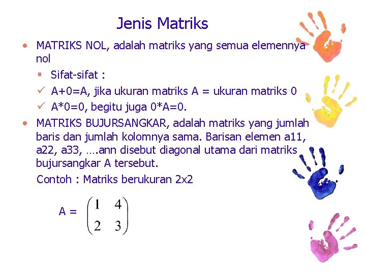 Jenis Matriks • MATRIKS NOL, adalah matriks yang semua elemennya nol § Sifat-sifat :