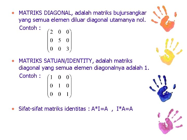  • MATRIKS DIAGONAL, adalah matriks bujursangkar yang semua elemen diluar diagonal utamanya nol.