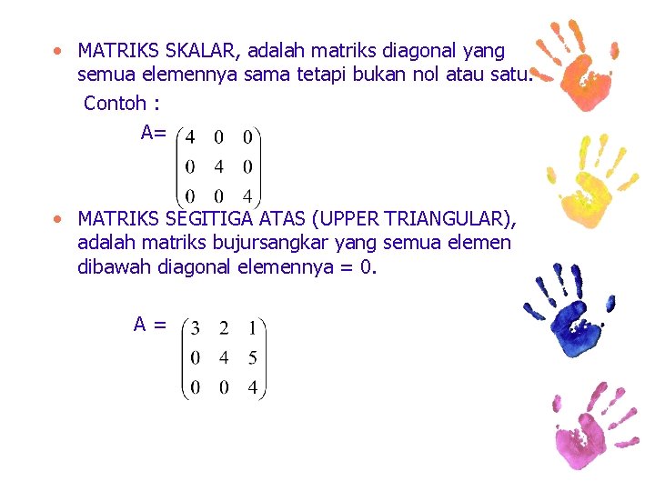  • MATRIKS SKALAR, adalah matriks diagonal yang semua elemennya sama tetapi bukan nol