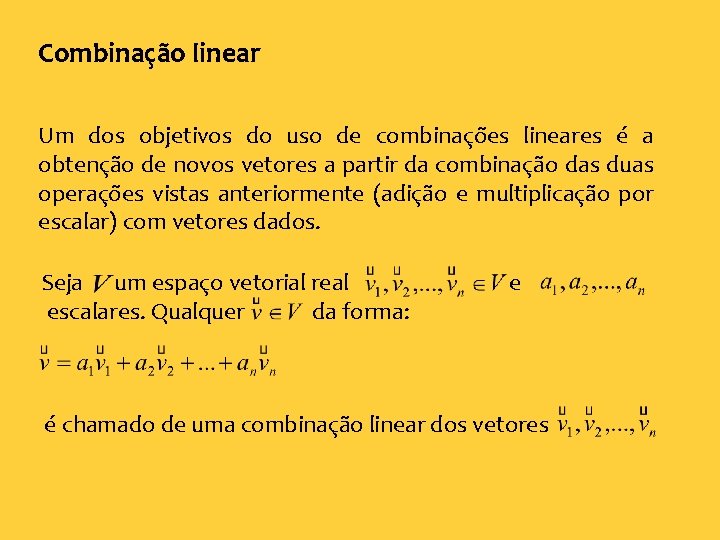 Combinação linear Um dos objetivos do uso de combinações lineares é a obtenção de