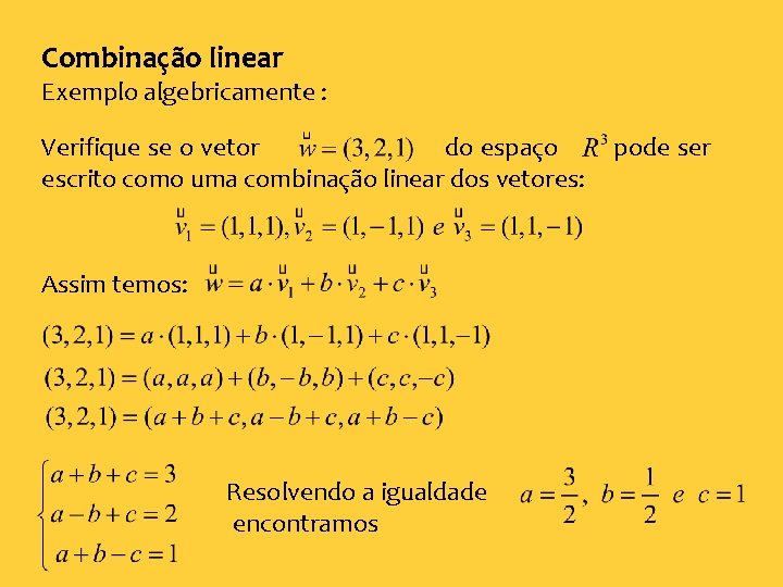 Combinação linear Exemplo algebricamente : Verifique se o vetor do espaço escrito como uma