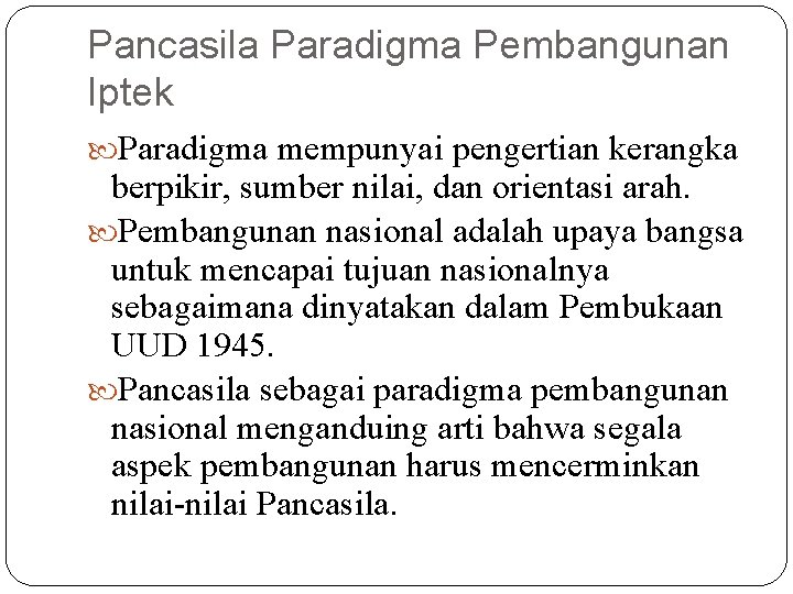 Pancasila Paradigma Pembangunan Iptek Paradigma mempunyai pengertian kerangka berpikir, sumber nilai, dan orientasi arah.