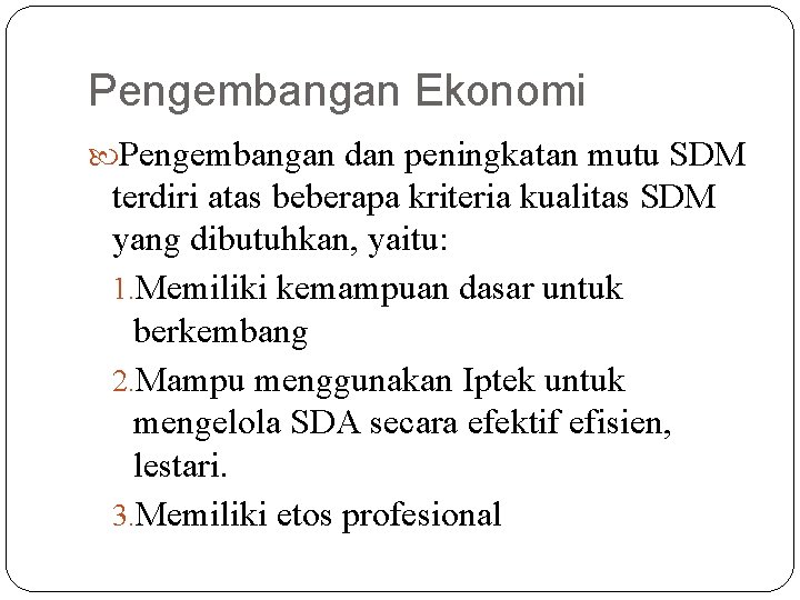 Pengembangan Ekonomi Pengembangan dan peningkatan mutu SDM terdiri atas beberapa kriteria kualitas SDM yang