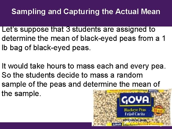 Sampling and Capturing the Actual Mean Let’s suppose that 3 students are assigned to