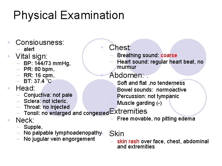 Physical Examination • Consiousness: – alert • Vital sign: – – BP: 144/73 mm.