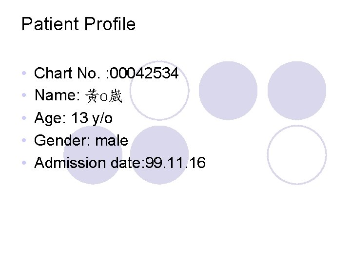 Patient Profile • • • Chart No. : 00042534 Name: 黃o崴 Age: 13 y/o