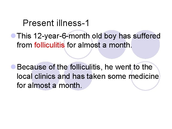 Present illness-1 l This 12 -year-6 -month old boy has suffered from folliculitis for