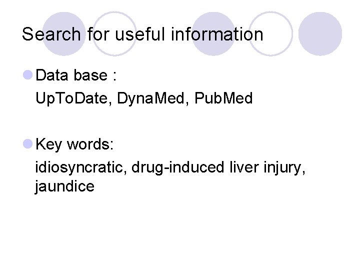 Search for useful information l Data base : Up. To. Date, Dyna. Med, Pub.