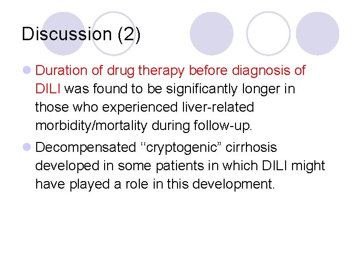 Discussion (2) l Duration of drug therapy before diagnosis of DILI was found to