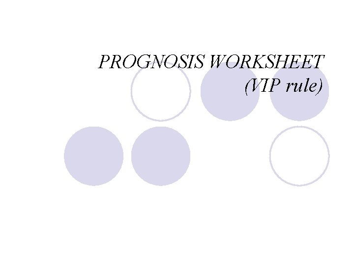 PROGNOSIS WORKSHEET (VIP rule) 