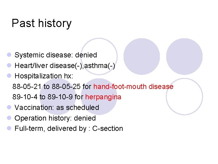 Past history l Systemic disease: denied l Heart/liver disease(-), asthma(-) l Hospitalization hx: 88