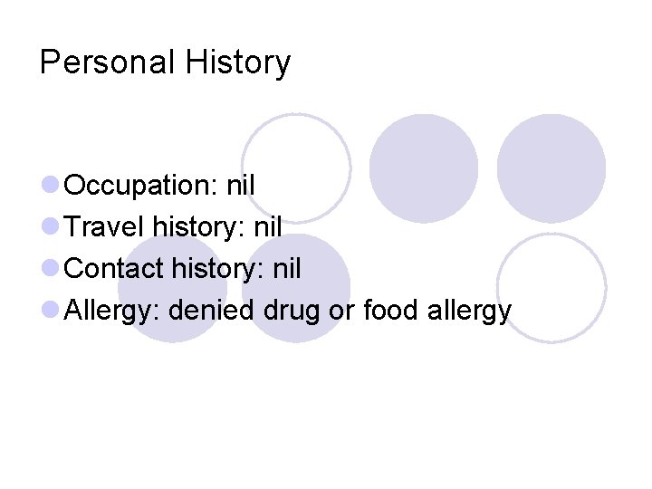 Personal History l Occupation: nil l Travel history: nil l Contact history: nil l