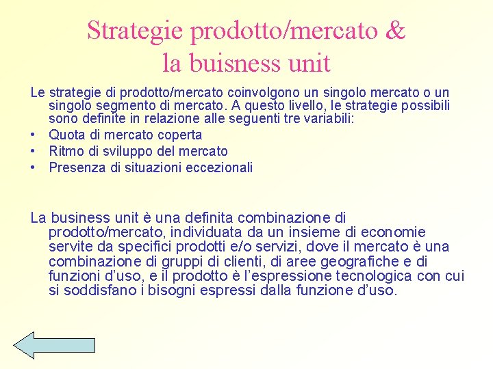 Strategie prodotto/mercato & la buisness unit Le strategie di prodotto/mercato coinvolgono un singolo mercato